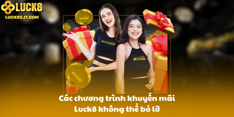 Các chương trình khuyến mãi Luck8 không thể bỏ lỡ